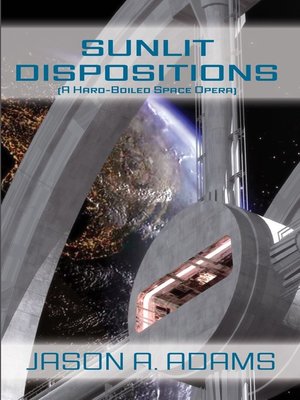 cover image of Sunlit Dispositions (A Hard Boiled Space Opera)